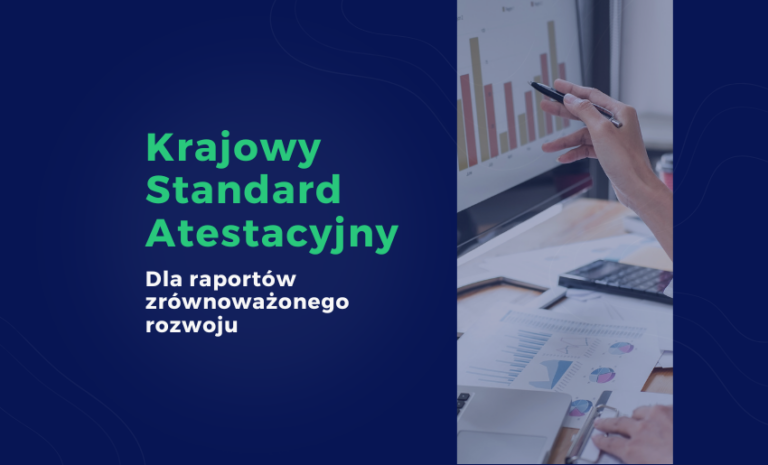 Krajowy Standard Atestacyjny dla raportów zrównoważonego rozwoju – kluczowy krok w wiarygodności danych ESG