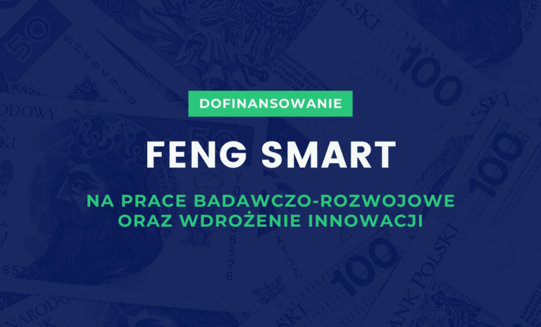 Dofinansowanie FENG SMART – dotacja na prace badawczo-rozwojowe oraz wdrożenie innowacji