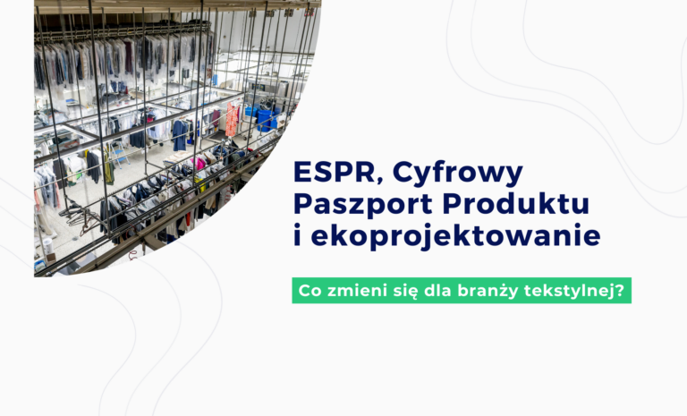 ESPR, Cyfrowy Paszport Produktu i ekoprojektowanie. Co zmieni się dla branży tekstylnej?