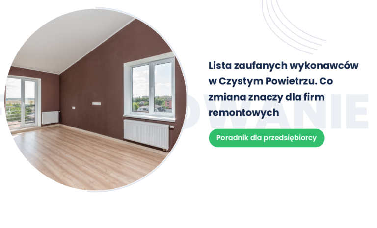 Lista zaufanych wykonawców w Czystym Powietrzu. Co zmiana znaczy dla firm remontowych