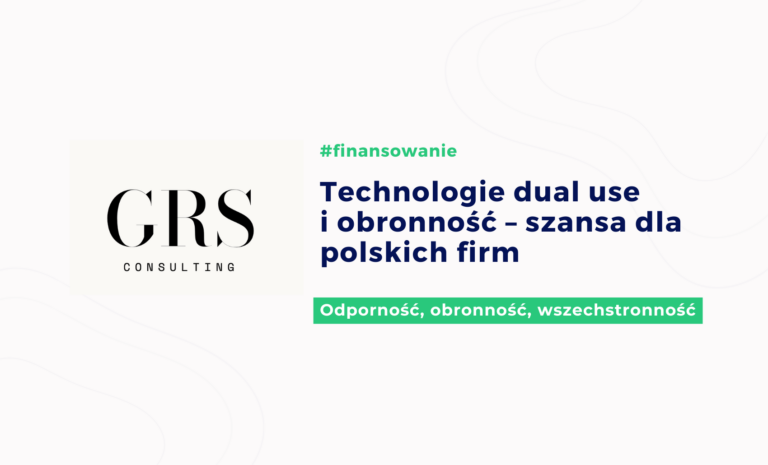 Inwestycje w technologie dual use oraz związane z obronnością i odpornością szansą dla polskich przedsiębiorców